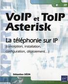 Couverture du livre « VOIP et TOIP, Asterisk ; la téléphonie sur IP (conception, installation, configuration, déploiement) » de Sebastien Deon aux éditions Eni