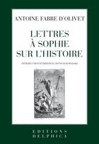 Couverture du livre « Lettres à Sophie sur l'histoire » de Antoine Fabre D'Olivet aux éditions L'age D'homme