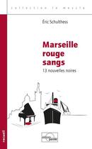 Couverture du livre « MARSEILLE ROUGE SANGS - 13 NOUVELLES NOIRES » de Schulthess Eric aux éditions Parole