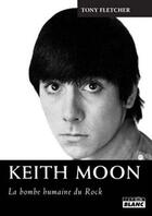 Couverture du livre « Keith Moon ; la bombe humaine du rock » de Tony Fletcher aux éditions Le Camion Blanc