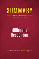 Couverture du livre « Summary : millionaire republican (review and analysis of Wayne Allyn Root's book) » de Businessnews Publish aux éditions Political Book Summaries