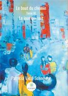 Couverture du livre « Le bout du chemin Tome 3 ; le jour qui suit » de Patricia Vidal Schneider aux éditions Le Lys Bleu