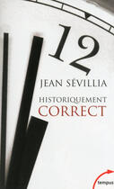 Couverture du livre « Historiquement correct » de Jean Sevillia aux éditions Tempus Perrin