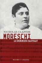 Couverture du livre « Moreschi, le dernier castrat » de Nicholas Clapton aux éditions Buchet Chastel