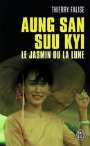 Couverture du livre « Aung San Suu Kyi ; le jasmin ou la lune » de Thierry Falise aux éditions J'ai Lu