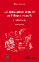 Couverture du livre « Les tribulations d'Henri en Pologne occupée ; 1941-1945 » de Henri Delorna aux éditions L'harmattan