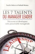 Couverture du livre « Les 7 talents du manager leader ; découvrez et développez votre personnalité managériale » de Franchic Babron et Nathael Moreau aux éditions Vuibert