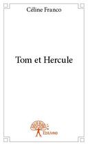 Couverture du livre « Tom et Hercule » de Celine Franco aux éditions Edilivre