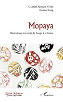 Couverture du livre « Mopaya ; récit d'une traversée du Congo à la Suisse » de Douna Loup et Gabriel Nganga Nseka aux éditions Editions L'harmattan