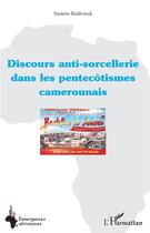 Couverture du livre « Discours anti-sorcellerie dans les pentecôtismes camerounais » de Sariette Batibonak aux éditions L'harmattan