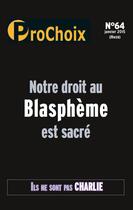 Couverture du livre « PROCHOIX T.64 ; notre droit au blasphème est sacré » de  aux éditions Prochoix