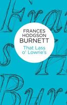 Couverture du livre « That Lass o' Lowrie's » de Burnett Frances Hodgson aux éditions Pan Macmillan