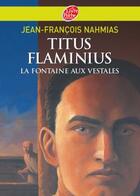 Couverture du livre « Titus Flaminius t.1 ; la fontaine aux vestales » de Nahmias/Bourrieres aux éditions Le Livre De Poche Jeunesse