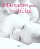 Couverture du livre « Massages pour mon bébé » de Sylviane Deymie aux éditions Hachette Pratique