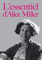Couverture du livre « L'essentiel d'Alice Miller » de Alice Miller aux éditions Flammarion