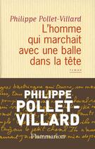 Couverture du livre « L'Homme Qui Marchait Avec Une Balle Dans La Tete » de Philippe Pollet-Villard aux éditions Flammarion