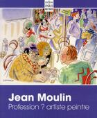 Couverture du livre « Jean Moulin ; profession ? artiste peintre » de Nicole Riche aux éditions Paris