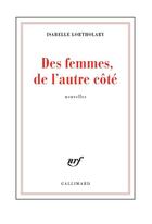 Couverture du livre « Des femmes, de l'autre côté » de Isabelle Lortholary aux éditions Gallimard