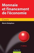 Couverture du livre « Monnaie et financement de l'économie (4e édition) » de Marie Delaplace aux éditions Dunod