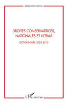 Couverture du livre « Droites conservatrices, nationales et ultras ; dictionnaire 2005-2010 » de Jacques Leclercq aux éditions Editions L'harmattan