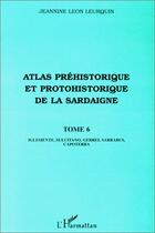 Couverture du livre « Atlas préhistorique et protohistorique de la Sardaigne Tome 6 » de Jeannine Leon Leurquin aux éditions Editions L'harmattan