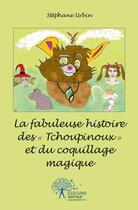 Couverture du livre « La fabuleuse histoire des ''Tchoupinoux'' et du coquillage magique » de Stephane Urbain aux éditions Edilivre