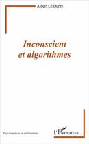 Couverture du livre « Inconscient et algorithmes » de Albert Le Dorze aux éditions L'harmattan