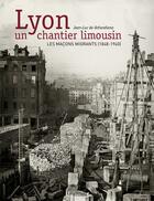 Couverture du livre « Lyon, un chantier limousin ; les maçons migrants (1848-1940) » de Jean-Luc De Ochandiano aux éditions Lieux Dits