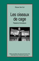 Couverture du livre « Les oiseaux de cage ; passion d'amateurs » de Eliane Del Col aux éditions Maison Des Sciences De L'homme