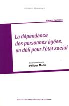 Couverture du livre « Dependance des personnes agees un defi pour letat social » de Philippe Martin aux éditions Pu De Bordeaux