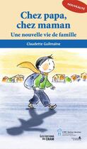 Couverture du livre « Chez papa, chez maman ; une nouvelle vie de famille » de Claudette Guilmaine aux éditions Editions Du Chu Sainte-justine