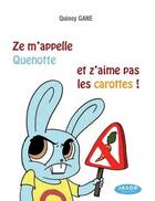Couverture du livre « Ze m'apelle quenotte et z'aime pas les carottes » de Quincy Gane aux éditions Jasor