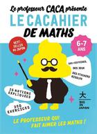 Couverture du livre « Le professeur Caca présente le cacahier de maths 6-7 ans : le professeur qui fait aimer les maths » de  aux éditions Hachette Pratique