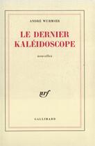 Couverture du livre « Le dernier kaleidoscope » de Andre Wurmser aux éditions Gallimard
