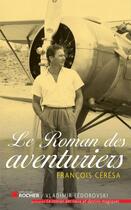 Couverture du livre « Le roman des aventuriers » de Francois Ceresa aux éditions Editions Du Rocher
