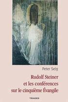 Couverture du livre « Rudolf Steiner et les conférences sur le Cinquième Evangile » de Peter Selg aux éditions Triades