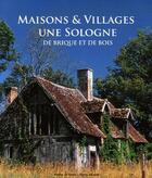 Couverture du livre « Maisons et villages de Sologne ; de brique et de bois » de Pierre Aucante aux éditions Sepp