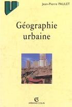 Couverture du livre « Geographie Urbaine » de Jean-Pierre Paulet aux éditions Armand Colin