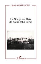 Couverture du livre « Le songe antillais de Saint-John Perse » de Renee Ventresque aux éditions L'harmattan