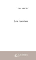 Couverture du livre « Les premiers » de Leclerc Francis aux éditions Le Manuscrit