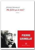 Couverture du livre « Me faire ça à moi » de Pierre Grimblat aux éditions Michel De Maule