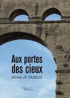 Couverture du livre « Aux portes des cieux » de Michel J.- F. Dubois aux éditions Baudelaire