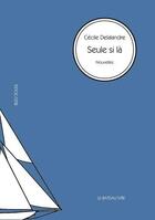 Couverture du livre « Seule si là » de Cecile Delalandre aux éditions Le Bateau Ivre