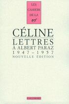 Couverture du livre « Les cahiers de la NRF : lettres à Albert Paraz (1947-1957) » de Louis-Ferdinand Celine aux éditions Gallimard