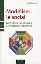 Couverture du livre « Modéliser le social ; méthodes fondatrices et évolutions récentes » de Franck Varenne aux éditions Dunod
