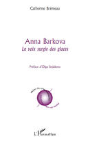 Couverture du livre « Anna Barkova ; la voie surgie des glaces » de Catherine Bremeau aux éditions L'harmattan