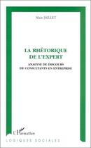 Couverture du livre « La rhétorique de l'expert ; analyse de discours de consultants en entreprise » de Alain Jaillet aux éditions Editions L'harmattan