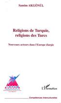 Couverture du livre « Religions de Turquie, religions des Turcs : Nouveaux acteurs dans l'Europe élargie » de Samim Akgonul aux éditions Editions L'harmattan