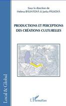Couverture du livre « Productions et perceptions des créations culturelles » de Helena Balintova et Janka Palkova aux éditions L'harmattan
