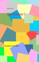 Couverture du livre « Que d'amour ! » de Jacques Launay aux éditions Books On Demand